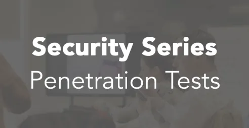 Part of our Security Series: penetration tests.
