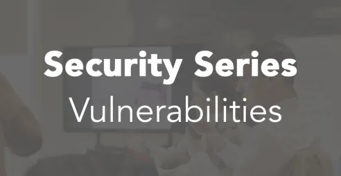 Vulnerabilities form part of our Security Series of blogs.