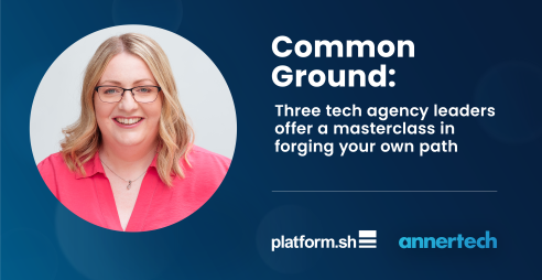 An image of Stella Power appears next to the words "common ground: three tech agency leaders offer a masterclass in forging your own path.“ The logos of Annertech and Platform.sh are underneath.