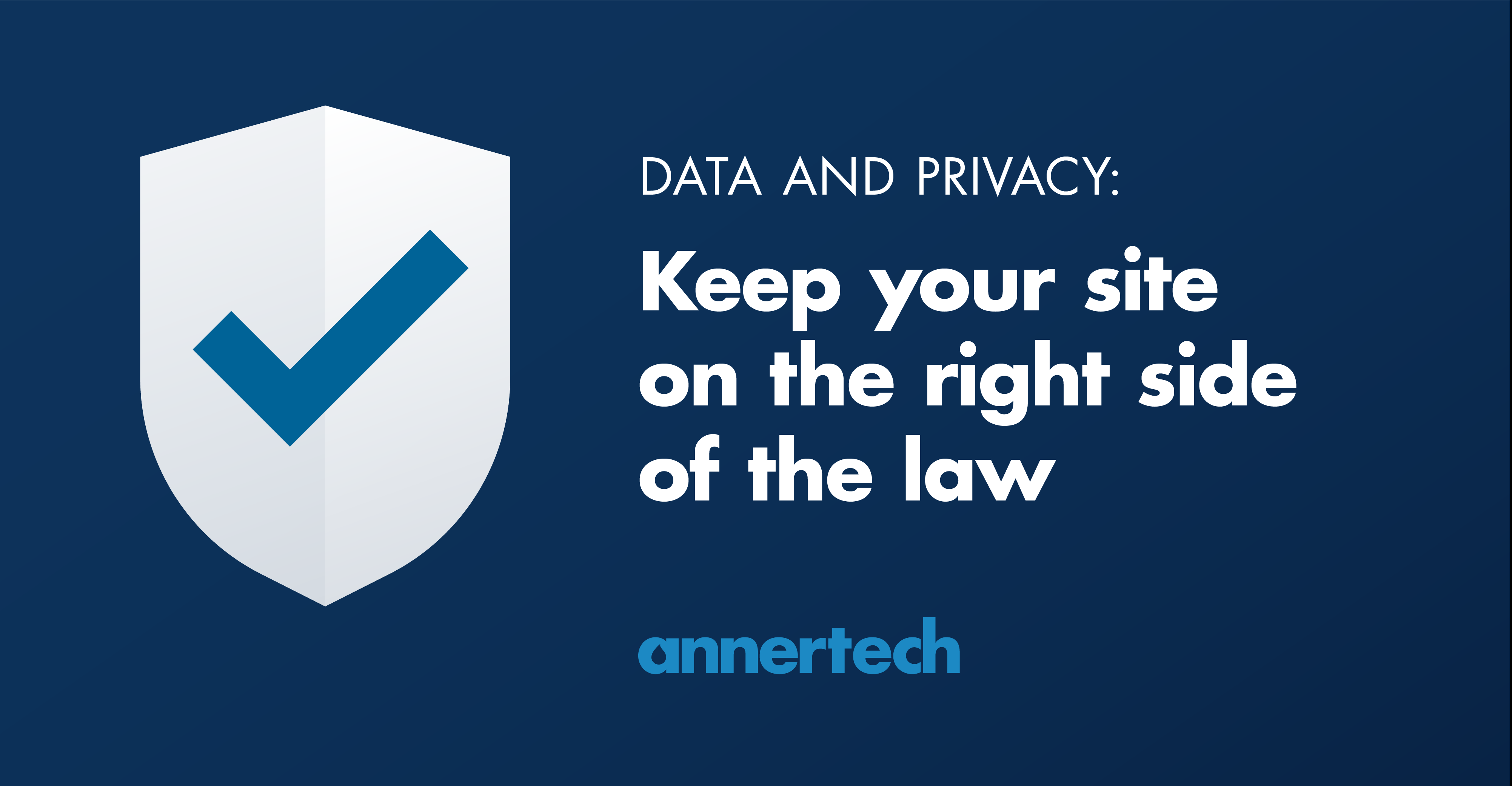 A shield with a blue tick inside is presented next to the words: GDPR and data: Keeping your site on the right side of the law. The annertech logo is below this