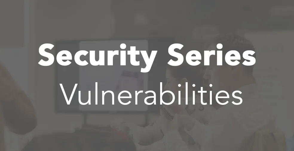Vulnerabilities form part of our Security Series of blogs.